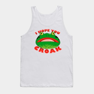 I HOPE YOU CROAK Tank Top